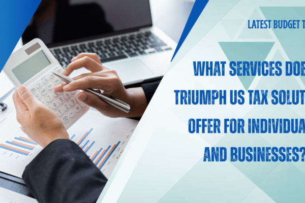 What services does Triumph US Tax Solutions Offer for Individuals and Businesses? Triumph US Tax Solutions