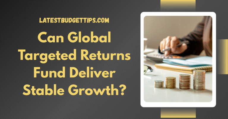 Can Global Targeted Returns Fund Deliver Stable Growth?